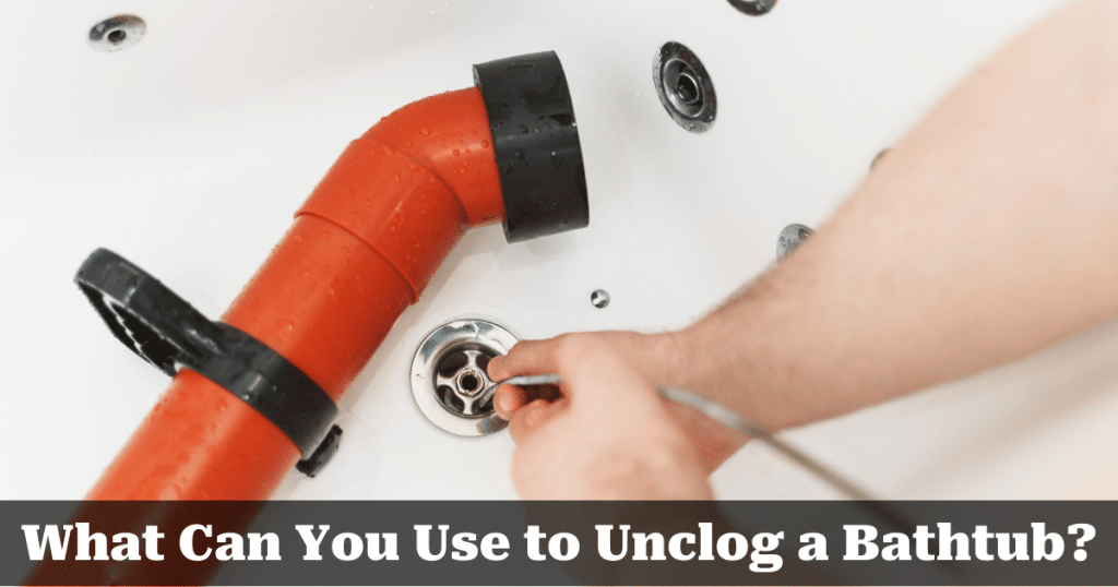 What Can You Use to Unclog a Bathtub